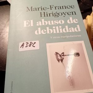 Marie-france Hirigoyen  El Abuso De Debilidad  Y Otras Manip