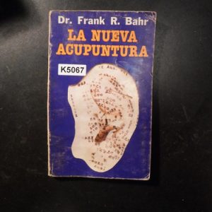 La Nueva Acupuntura. De Dr. Frank. R. Bahr