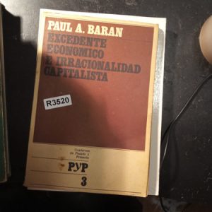 Baran  Excedente Economico Eirracionalidad Capitalista