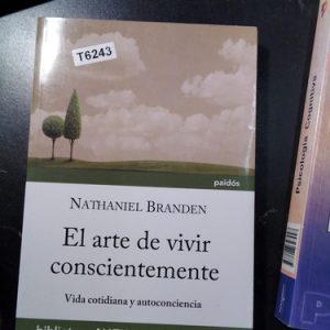 El Arte De Vivir Conscientemente  - Nathaniel Brand