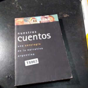 Nuestros Cuentos - Una Antologia De La Narrativa Argentina